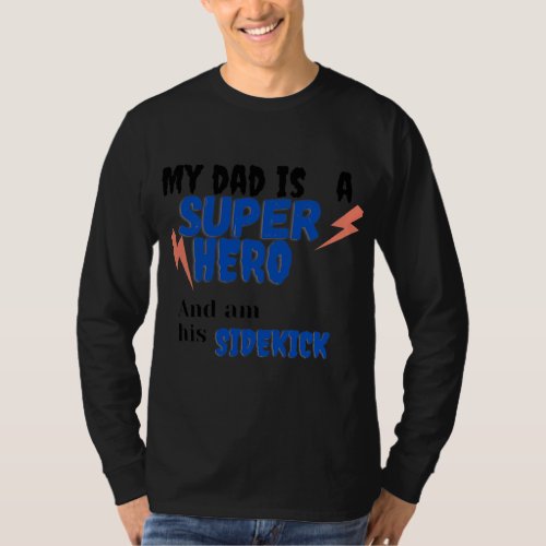 My dad is my super hero and am his sidekick  T_Shirt