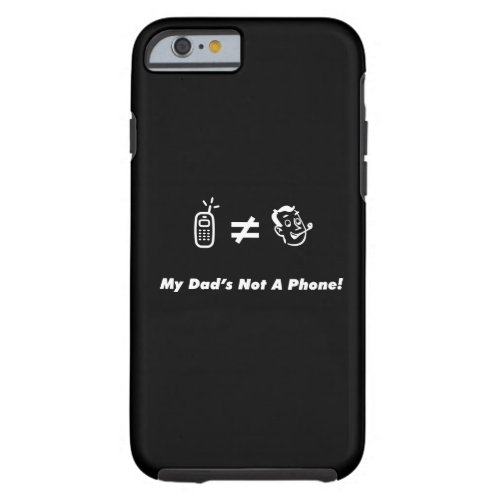 My Dad is Not a Phone Tough iPhone 6 Case