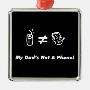 My Dad is Not a Phone Metal Ornament