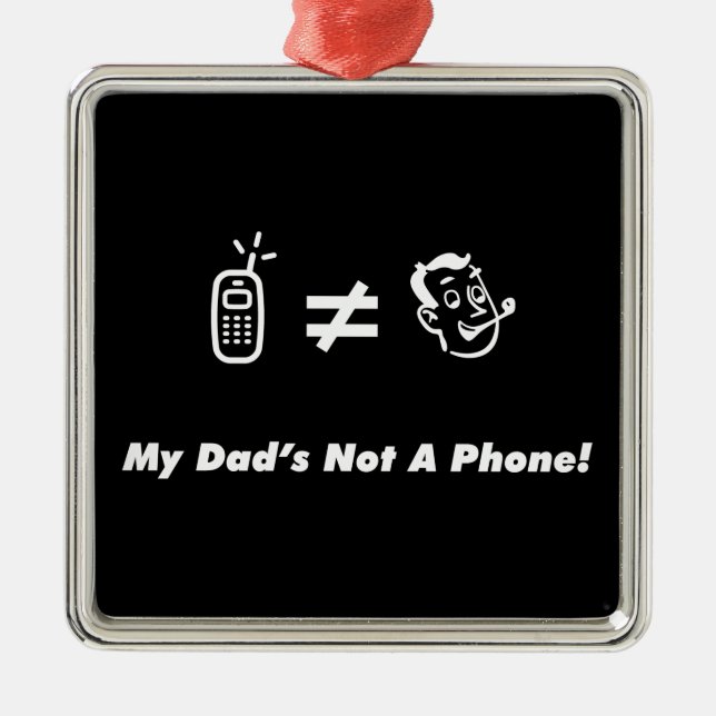 My Dad is Not a Phone Metal Ornament (Front)