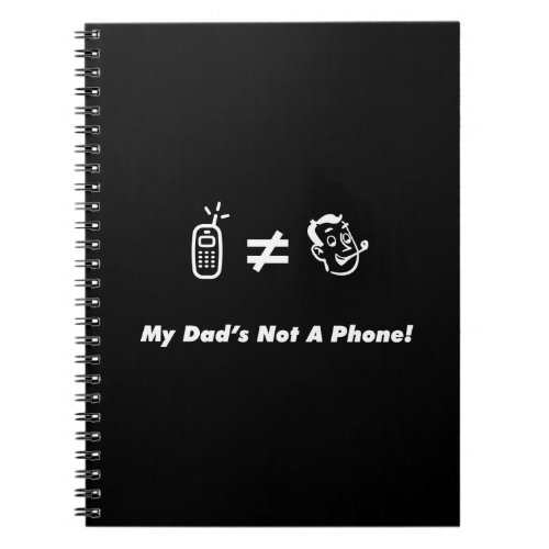 My Dad is Not a Phone Notebook