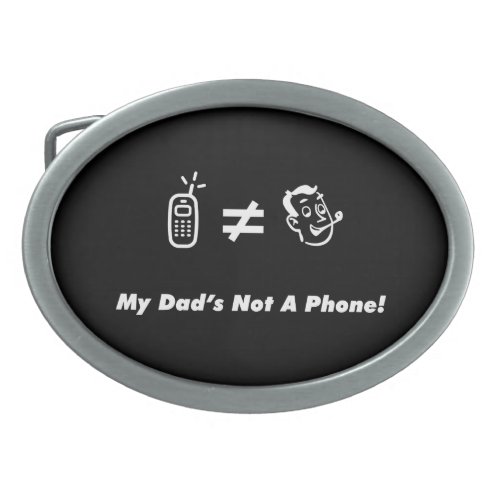 My Dad is Not a Phone Oval Belt Buckle