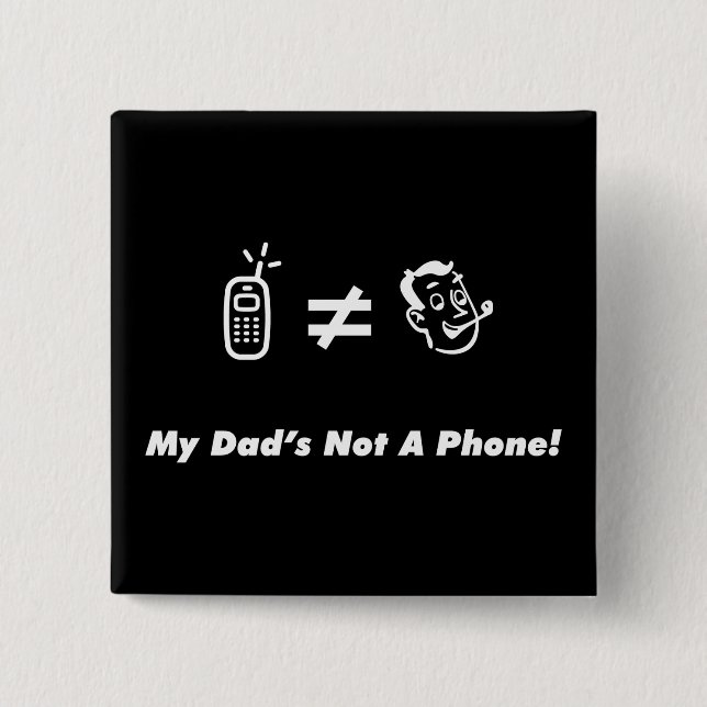 My Dad is Not a Phone Pinback Button (Front)
