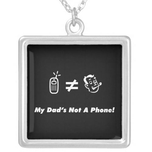 My Dad is Not a Phone Silver Plated Necklace