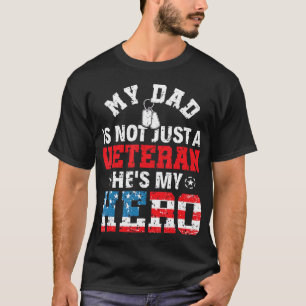 My Dad Is Not Just A Veteran He's My Hero Veterans T-Shirt