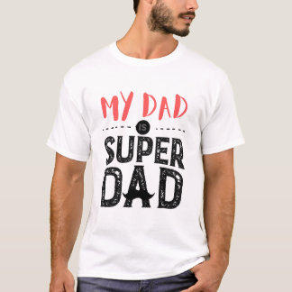 My Dad is super Dad ,Dad is my hero.  T-Shirt