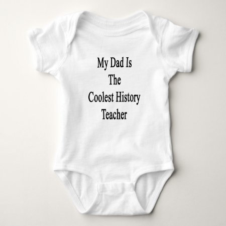 My Dad Is The Coolest History Teacher Baby Bodysuit