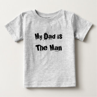 My Dad is The Man Baby T-Shirt