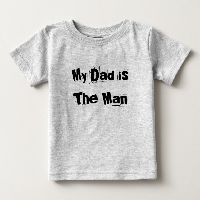 My Dad is The Man Baby T-Shirt (Front)