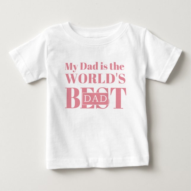My Dad is the World’s Best Dad Baby T-Shirt (Front)