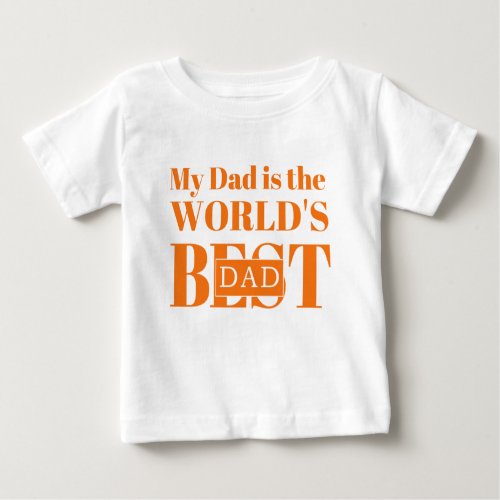 My Dad is the Worlds Best Dad Baby T_Shirt