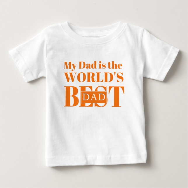 My Dad is the World’s Best Dad Baby T-Shirt (Front)