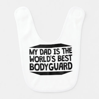 My Dad Is The World's Best Bodyguard Bib
