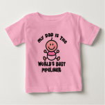 My Dad is the Worlds Best Pipeliner Baby T-Shirt