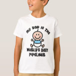 My Dad is the Worlds Best Pipeliner T-Shirt