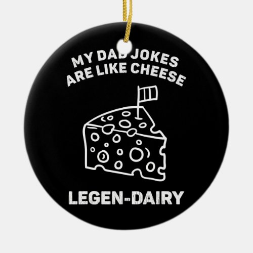 My Dad Jokes Are Legendary Funny Dairy Cheese Pun Ceramic Ornament