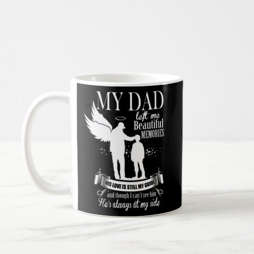 My Dad Left Me Beautiful Memories For Loving  Mi Coffee Mug