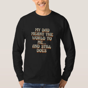 My Dad Meant The World To Me And Still Does 1 T-Shirt