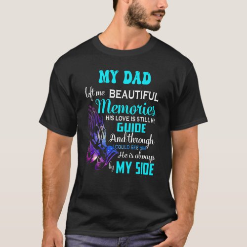 My Dad Memories His Love Is Still My Guide  Throu T_Shirt