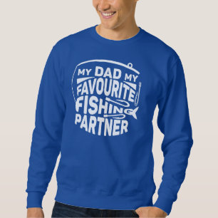 MY DAD MY FAVOURITE FISHING PARTNER. SWEATSHIRT