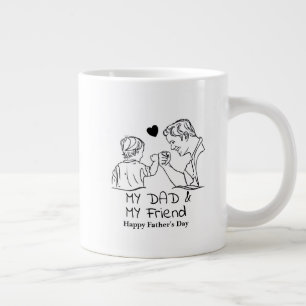 My Dad & My Friend I Happy Father's Day Giant Coffee Mug