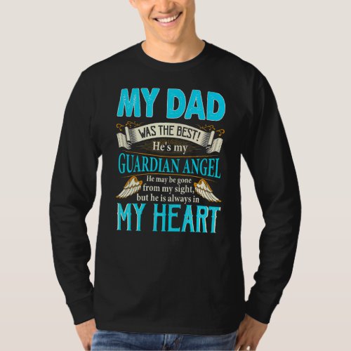 My Dad My Guardian Angel He May Be Gone From My Si T_Shirt