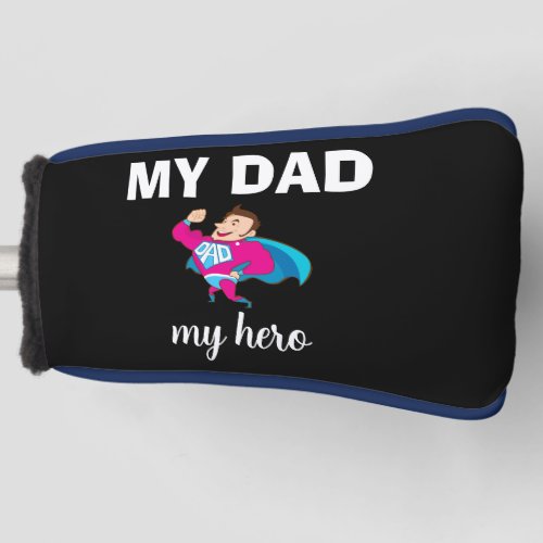 My dad my hero dad quotefathers day   golf head cover