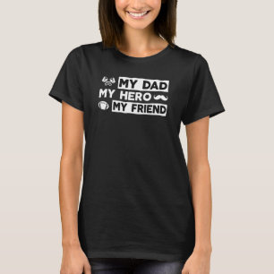 My Dad My Hero My Friend Raised By My Hero Daughte T-Shirt