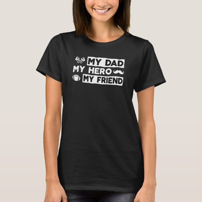 My Dad My Hero My Friend Raised By My Hero Daughte T-Shirt (Front)