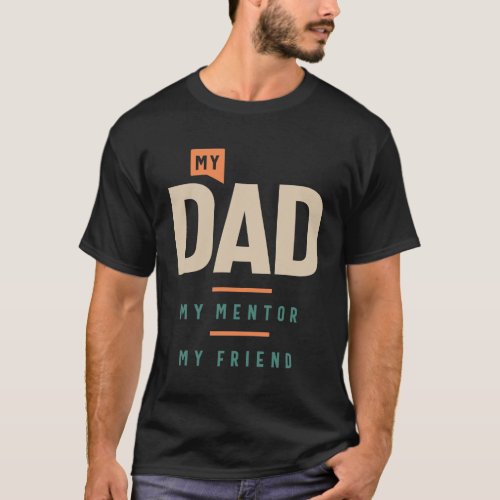 My Dad My Mentor My Friend _ Funny Fathers Day T_Shirt