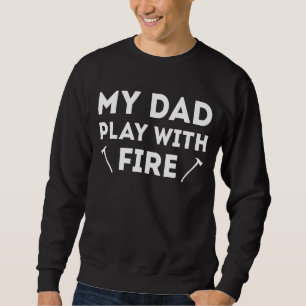 My Dad Play With Fire  Firefighter Son Dad Sweatshirt