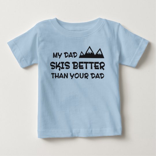 My Dad Skis Better Than Your Dad Baby T-Shirt