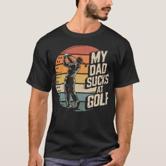 My Dad Sucks At T-Shirt