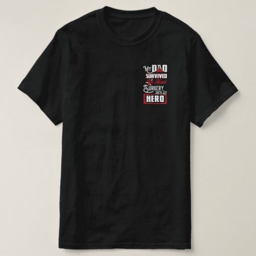 My Dad Survived Open Heart Surgery Hes My Hero T_Shirt