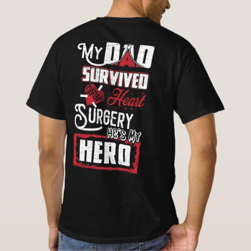 My Dad Survived Open Heart Surgery Hes My Hero T_Shirt