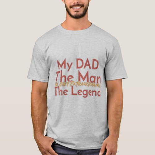My Dad The Man The Legend The Chef Extraordinaire T_Shirt