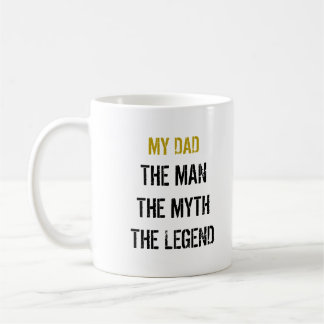 MY DAD THE MAN THE MYTH THE LEGEND COFFEE MUG