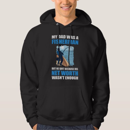 My Dad Was A Fisherman He Quit His Net Income Was Hoodie