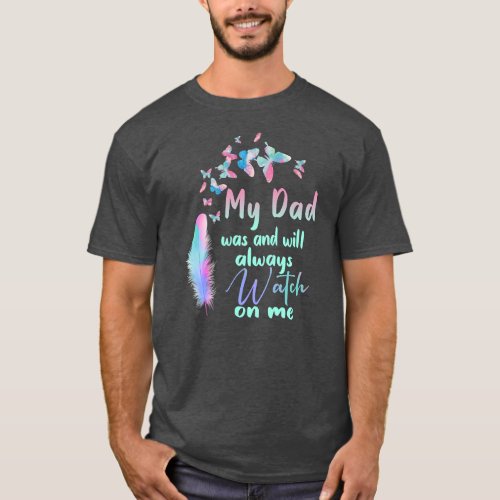 My Dad Was And Will Always Watch On Me Memorial T_Shirt