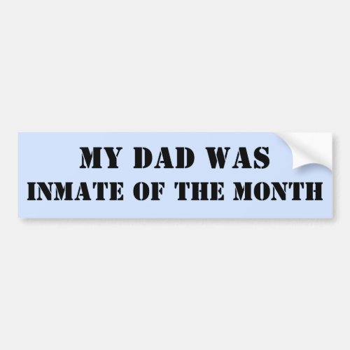 My Dad Was Inmate of the Month Bumper Sticker
