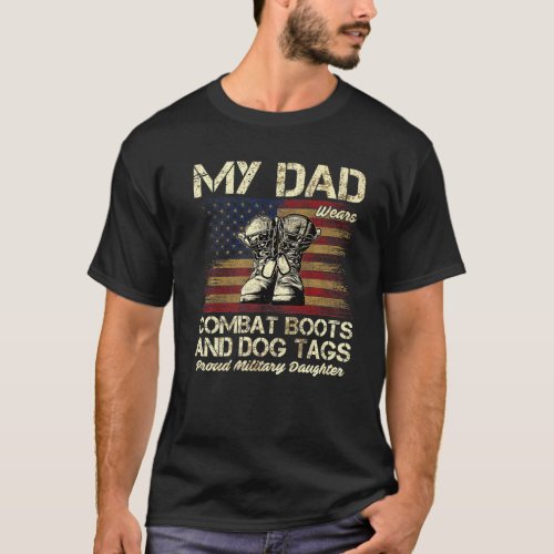 My Dad Wears Combat Boots And Dog Tags Proud Daugh T_Shirt