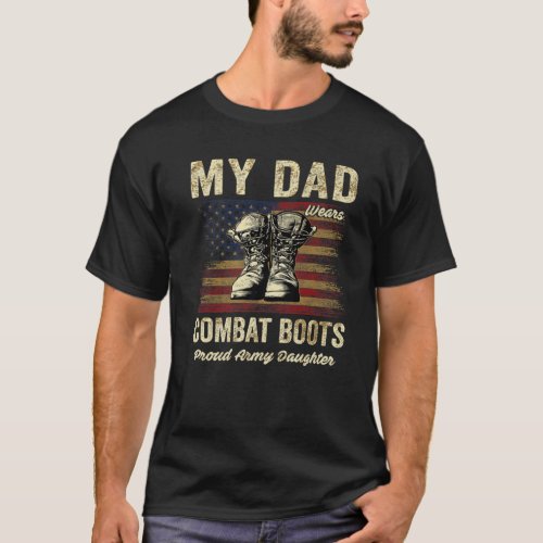 My Dad Wears Combat Boots Proud Army Daughter Vete T_Shirt