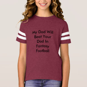 My Dad Will Beat Your Dad In Fantasy Football T-Shirt