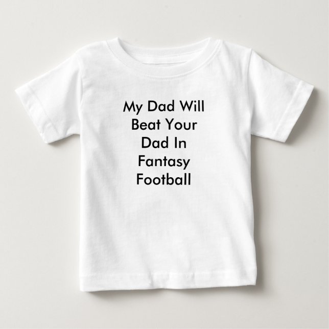 My Dad Will Beat Your Dad In Fantasy Football Baby T-Shirt (Front)