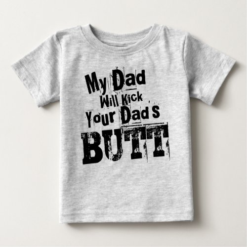 My Dad Will Kick Your Dads Butt Grunge Baby T_Shirt