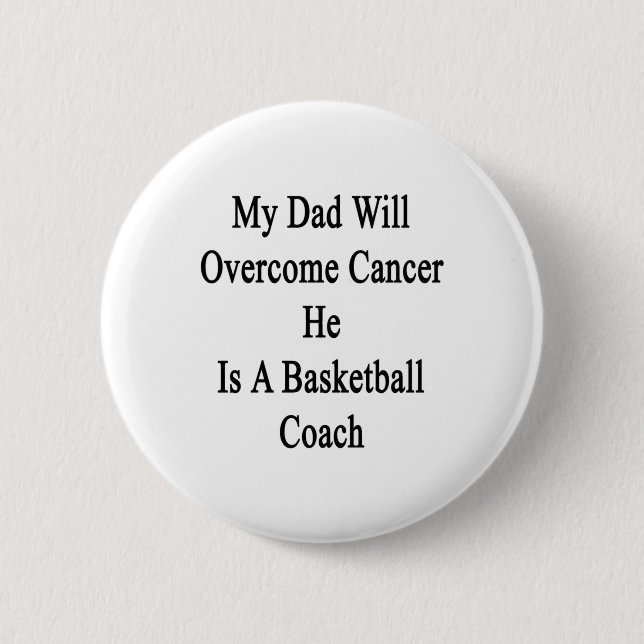 My Dad Will Overcome Cancer He Is A Basketball Coa Button (Front)