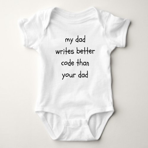 My Dad Writes Better Code Than Your Dad Funny Baby Bodysuit