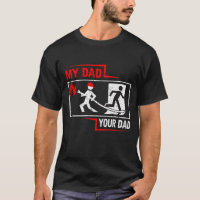 My dad your dad  Firefigher T-Shirt