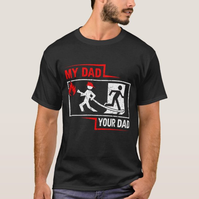 My dad your dad  Firefigher T-Shirt (Front)