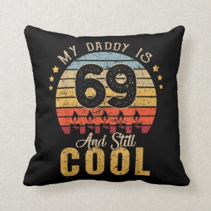 My Daddy 69th Birthday s My daddy Is 69 And Still Throw Pillow